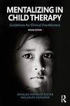 Mentalizing in Child Therapy: Guidelines for Clinical Practitioners (The Developments in Psychoanalysis Series)