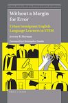 Without a Margin for Error: Urban Immigrant English Language Learners in Stem: 131 (Transgressions: Cultural Studies and Education, 131)