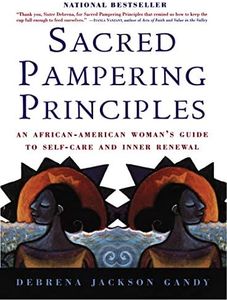 Sacred Pampering Principles: An African-American Woman's Guide to Self-care and Inner Renewal – The Acclaimed Holistic Approach to Balance and Spiritual Rejuvenation