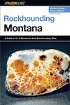 Rockhounding Montana: A Guide to 91 of Montana's Best Rockhounding Sites (Rockhounding Series)