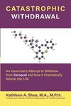 Catastrophic Withdrawal: An Insomniac's Attempt to Withdraw from Seroquel and How It Dramatically Altered Her Life