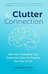 The Clutter Connection: How Your Personality Type Determines Why You Organize the Way You Do (Home Cleaning, For fans of The Home Edit, Cluttered Mess)