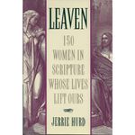 Leaven: 150 Women in Scripture Whose Lives Lift Ours