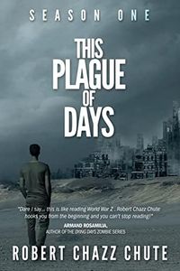 This Plague of Days, Season One: The Siege (The Zombie Apocalypse Serial)