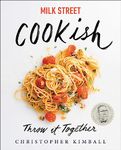 MILK STREET: COOKISH: THROW IT TOGETHER: BIG FLAVORS. SIMPLE TECHNIQUES. 200 WAYS TO REINVENT DINNER