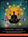 The Root Cause - Volume Two: A Peer into Maya (illusion) of the Higher World through Ayurveda Yoga Astrology and Beyond for a Blissful Life Alok