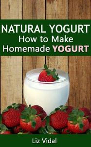 Natural Yogurt: How to Make Homemade Yogurt