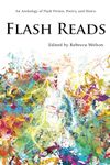 Flash Reads: An Anthology of Flash Fiction, Poetry and Shorts