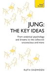 Jung: The Key Ideas: From analytical psychology and dreams to the collective unconscious and more (TY Philosophy)