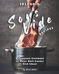 Splendid Sous Vide Recipes: A Complete Cookbook of Water Bath Cooker Dish Ideas!