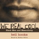 We Real Cool: Black Men and Masculinity