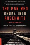 The Man who Broke Into Auschwitz: A True Story of World War II