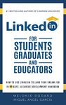 LinkedIn for Students, Graduates, and Educators: How to Use LinkedIn to Land Your Dream Job in 90 Days: A Career Development Handbook