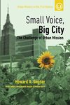 Small Voice, Big City: The Challenge of Urban Mission: 6 (Urban Ministry in the 21st Century)