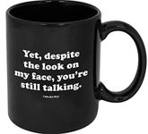 Funny Guy Mugs Yet Despite The Look On My Face You're Still Talking Ceramic Coffee Mug, Black, 11-Ounce