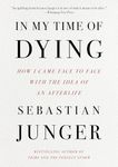 In My Time of Dying: How I Came Face to Face with the Idea of an Afterlife
