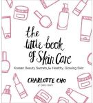 The Little Book Of Skin Care: Korean Beauty Secrets for Healthy, Glowing Skin