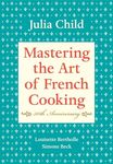 Mastering the Art of French Cooking, Volume I: 50th Anniversary Edition: A Cookbook: Vol 1