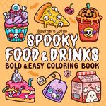 Spooky Food & Drinks: Coloring Book for Adults and Teens Featuring Food, Snacks, Beverages, Sweets and Treats in Cute Spooky Designs, Bold and Easy ... Relaxation (Spooky - Cute - Easy Coloring)