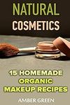 Natural Cosmetics: 15 Homemade Orga