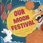 Our Moon Festival: Celebrating the Moon Festival in Asian Communities.