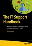 The IT Support Handbook: A How-To Guide to Providing Effective Help and Support to IT Users