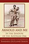 Arnold and Me: In the Shadow of the Austrian Oak