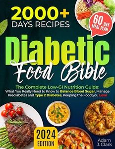 The Diabetic Food Bible - The Complete Low-GI Nutrition Guide: What You Really Need to Know to Balance Blood Sugar, Manage Prediabetes and Type 2 Diabetes, Keeping the Food you Love