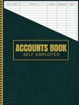 Accounts Book Self Employed: Record Income And Expenses Ledger Notebook, Simple Bookkeeping Account Book For Small Businesses, A4 Large 110 Pages Log ... For Sole Trader, Financial Cash Checkbook