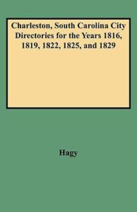 Charleston, South Carolina City Directories for the Years 1816, 1819, 1822, 1825, and 1829