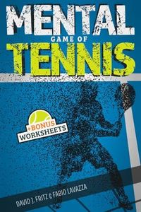 The Mental Game of Tennis: Master the Mental Side of Peak Performance and Gain a Competitive Edge! For Junior Players and Beyond