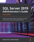 SQL Server 2019 Administrator's Guide, Second Edition: A definitive guide for DBAs to implement, monitor, and maintain enterprise database solutions