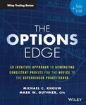 The Options Edge: An Intuitive Approach to Generating Consistent Profits for the Novice to the Experienced Practitioner