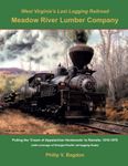 West Virginia's Last Logging Railroad: Meadow River Lumber Company