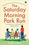 The Saturday Morning Park Run: The most gloriously uplifting and page-turning fiction book of the year! (Yorkshire Escape, Book 1)