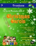 The Terrific Trombone Book of Christmas Carols: 40 Traditional Christmas Carols arranged for Trombone. All in Easy Keys.