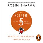 El Club de las 5 de la mañana [The 5 AM Club]: Controla tus mañanas, impulsa tu vida [Control Your Mornings, Boost Your Life]