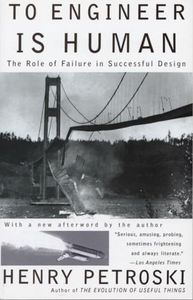 To Engineer Is Human: The Role Of Failure In Successful Design