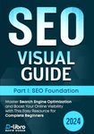 Search Engine Optimization (SEO) Visual Guide – Part I: SEO foundation: Master Search Engine Optimization and Boost Your Online Visibility with This Easy ... (Digital Skill Training Visual Guide 2024)