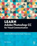 Learn Adobe Photoshop CC for Visual Communication: Adobe Certified Associate Exam Preparation (Adobe Certified Associate (ACA))