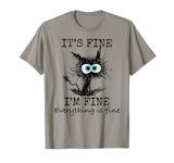 Its Fine I'm Fine Everything is Fine Funny Cat Dad Cat Mom T-Shirt