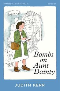 Bombs on Aunt Dainty: A classic and unforgettable children’s book from the author of The Tiger Who Came To Tea (Out of the Hitler Time 2)