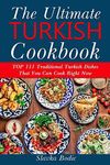 Ultimate Turkish Cookbook: TOP 111 traditional Turkish dishes that you can cook right now (Balkan food)