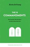 The Ten Commandments: What They Mean, Why They Matter, and Why We Should Obey Them (Foundational Tools for Our Faith)