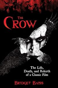 The Crow: The Life, Death, and Rebirth of a Classic Film (English Edition)