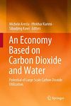 An Economy Based on Carbon Dioxide and Water: Potential of Large Scale Carbon Dioxide Utilization