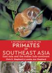 Naturalist's Guide to the Primates of SE Asia: East Asia and the Indian Sub-Continent (Naturalist's Guides)