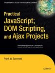 Practical JavaScript, DOM Scripting and Ajax Projects