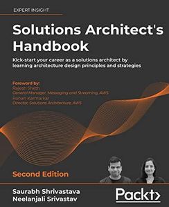 Solutions Architect's Handbook - Second Edition: Kick-start your career as a solutions architect by learning architecture design principles and strategies