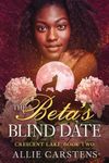 The Beta's Blind Date (Crescent Lake Book 2)